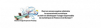 Peut-on encore espérer atteindre la souveraineté numérique  ou doit-on développer l’usage responsable du numérique en France et en Europe ?