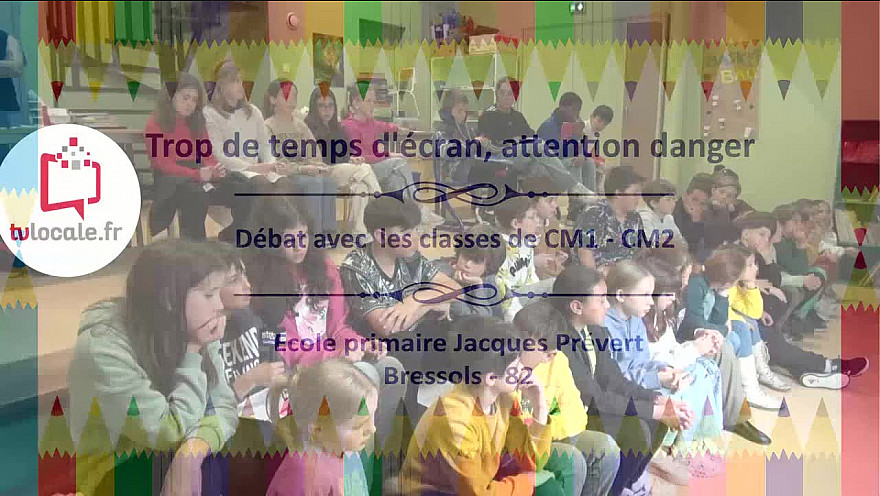 Prévention aux écrans -  'Trop de temps d'écran, attention danger'  Débat avec les CM1-CM2 de l'école primaire Jacques Prévert de Bressols - Acteurs Locaux 82 - Tvlocale 82